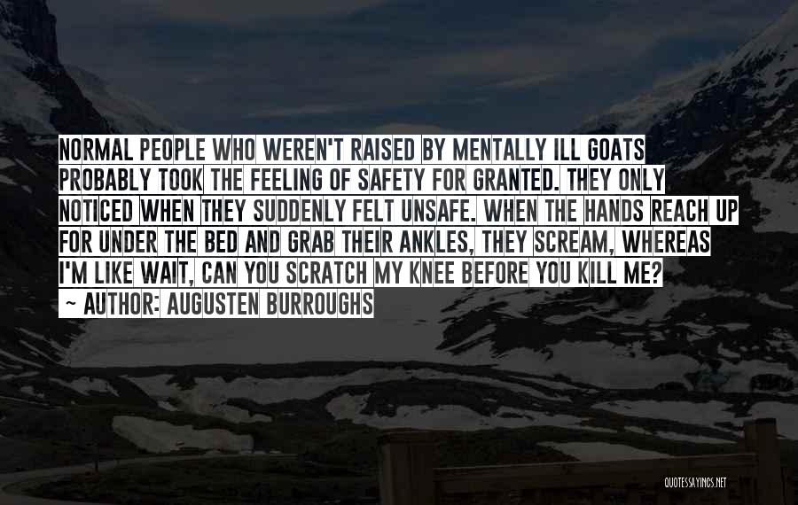 Feeling Unsafe Quotes By Augusten Burroughs