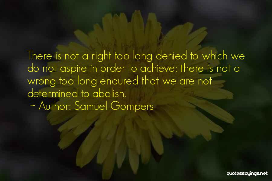 Feeling Unsafe Quotes By Samuel Gompers