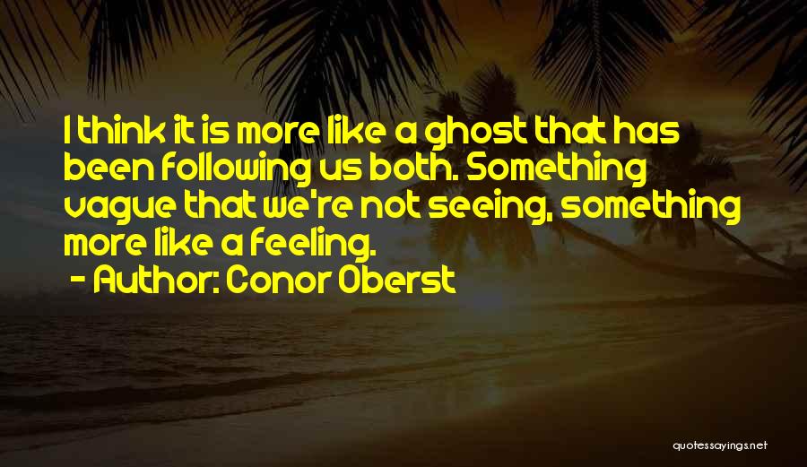 Feeling Vague Quotes By Conor Oberst