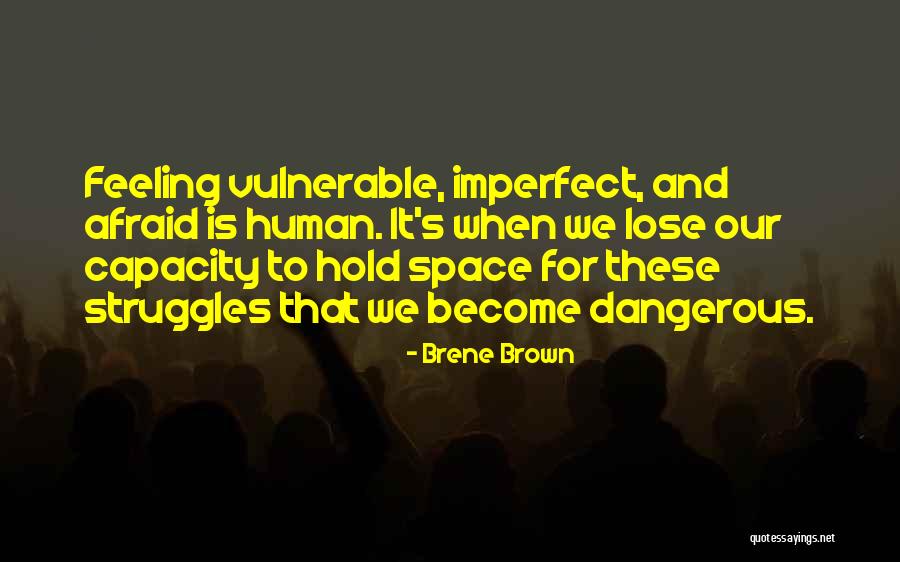 Feeling Vulnerable Quotes By Brene Brown Feeling Vulnerable Quotes By Brene Brown