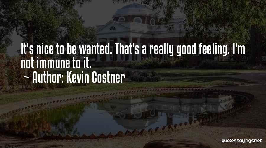 Feeling Wanted By Someone Quotes By Kevin Costner