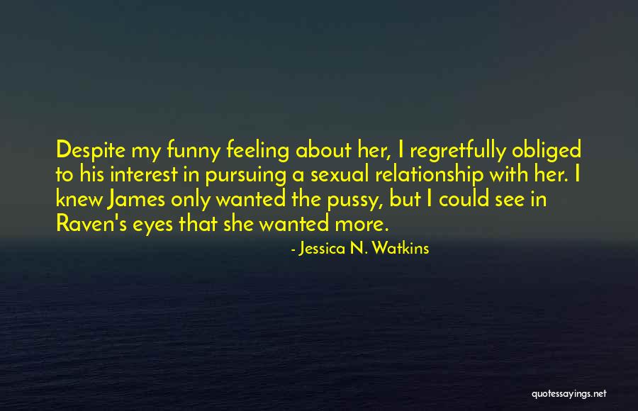 Feeling Wanted In A Relationship Quotes By Jessica N. Watkins