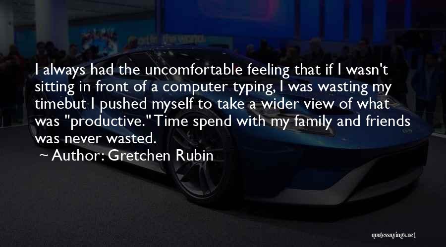 Feeling Wasted Quotes By Gretchen Rubin