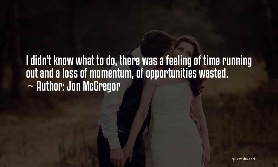 Feeling Wasted Quotes By Jon McGregor