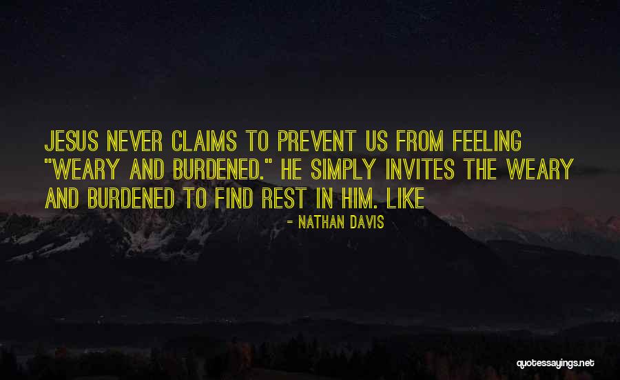 Feeling Weary Quotes By Nathan Davis Feeling Weary Quotes By Nathan Davis
