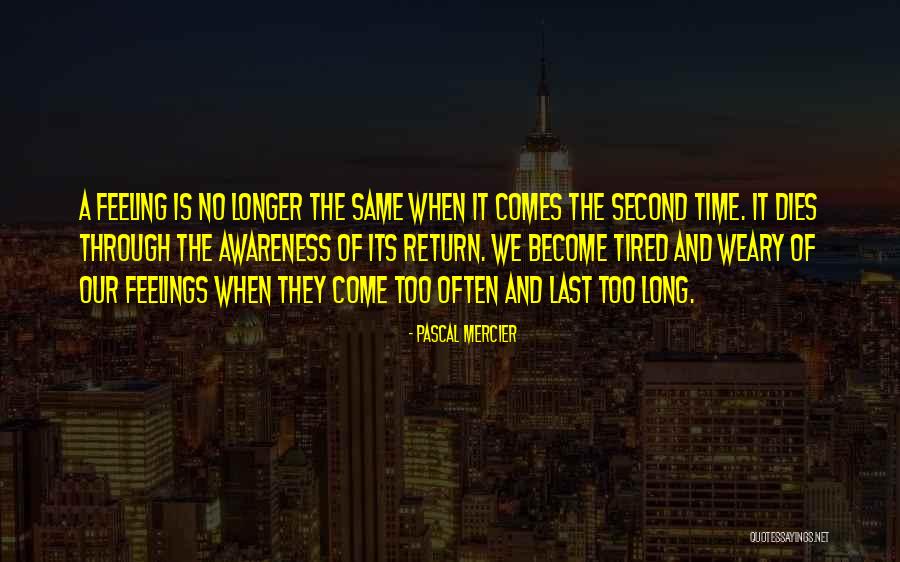 Feeling Weary Quotes By Pascal Mercier Feeling Weary Quotes By Pascal Mercier