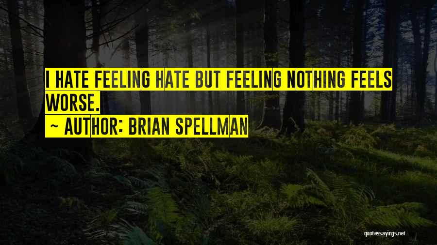 Feeling Worse Quotes By Brian Spellman