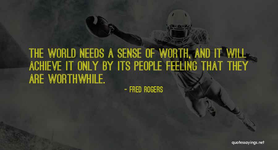 Feeling Worth It Quotes By Fred Rogers