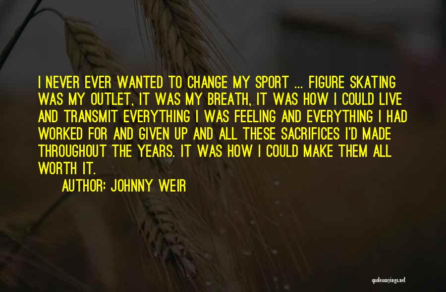Feeling Worth It Quotes By Johnny Weir