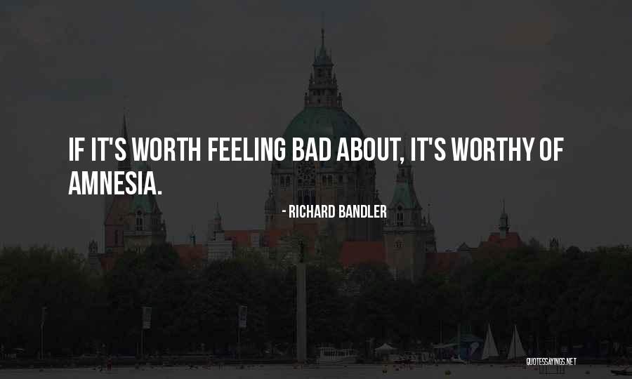 Feeling Worth It Quotes By Richard Bandler