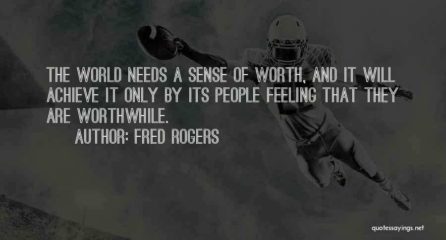 Feeling Worthwhile Quotes By Fred Rogers