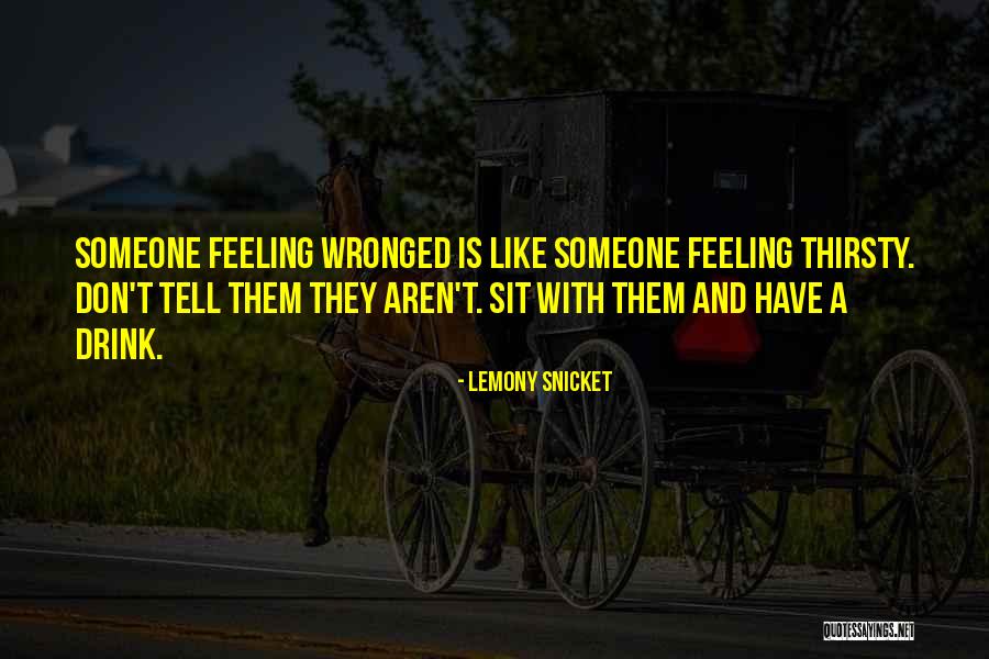 Feeling Wronged Quotes By Lemony Snicket Feeling Wronged Quotes By Lemony Snicket