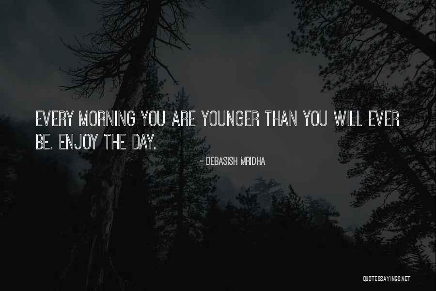 Feeling Younger Quotes By Debasish Mridha Feeling Younger Quotes By Debasish Mridha