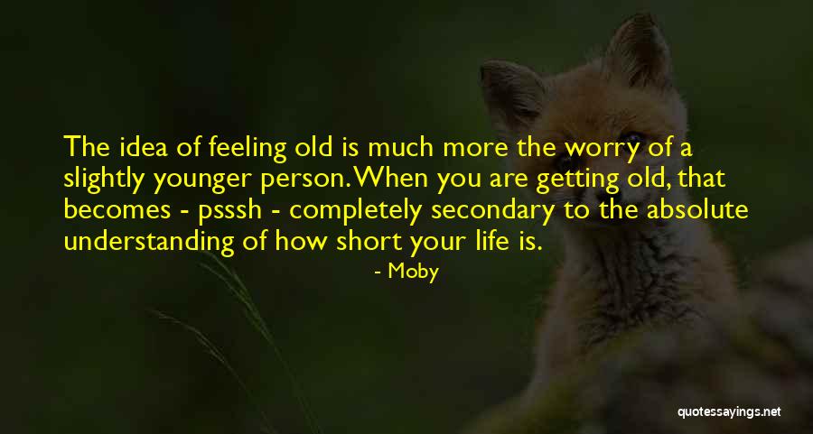 Feeling Younger Quotes By Moby Feeling Younger Quotes By Moby