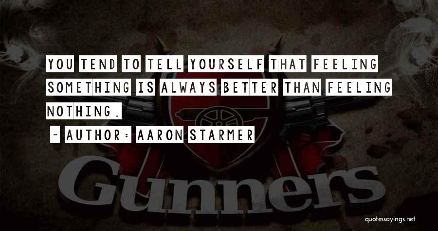 Feeling Yourself Quotes By Aaron Starmer