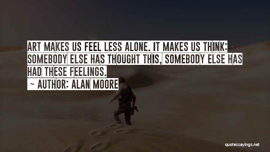 Feelings Alone Quotes By Alan Moore