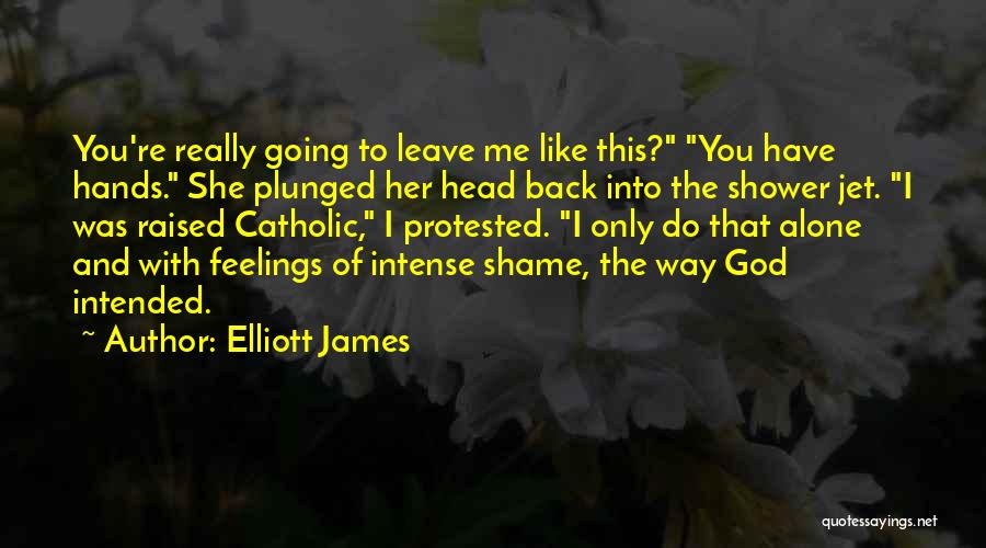 Feelings Alone Quotes By Elliott James