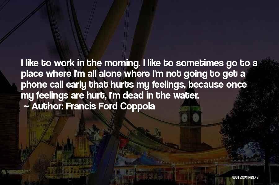 Feelings Alone Quotes By Francis Ford Coppola