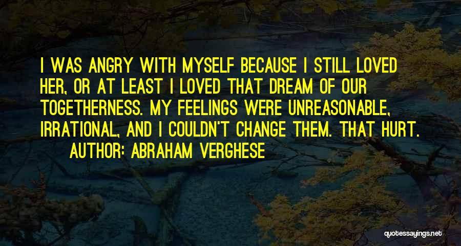 Feelings And Hurt Quotes By Abraham Verghese
