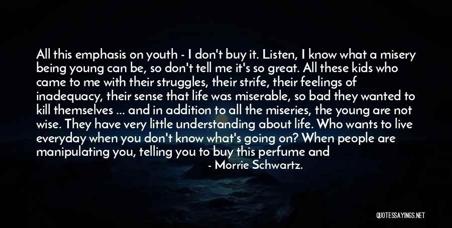 Feelings And Understanding Quotes By Morrie Schwartz.