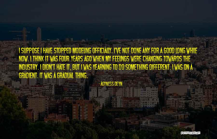 Feelings Changing For Someone Quotes By Agyness Deyn Feelings Changing For Someone Quotes By Agyness Deyn