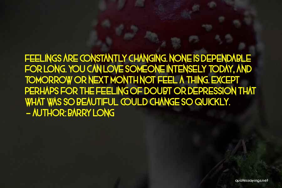 Feelings Changing For Someone Quotes By Barry Long