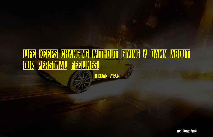 Feelings Changing For Someone Quotes By Kate Papas