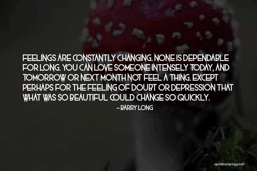 Feelings Changing Quotes By Barry Long