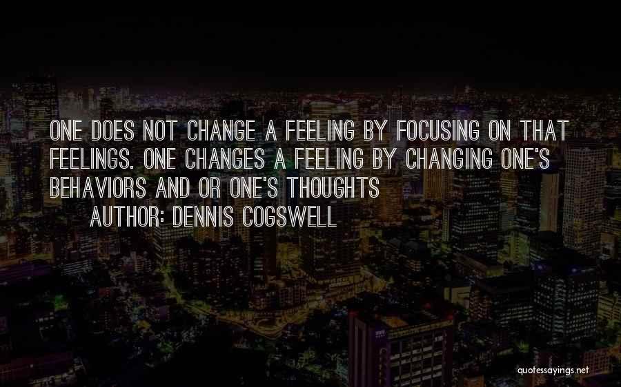 Feelings Changing Quotes By Dennis Cogswell