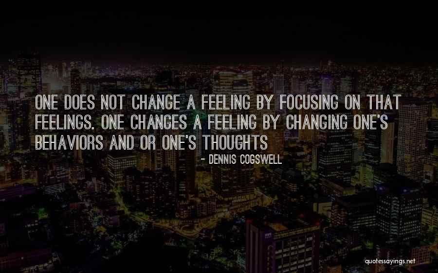 Feelings Changing Quotes By Dennis Cogswell