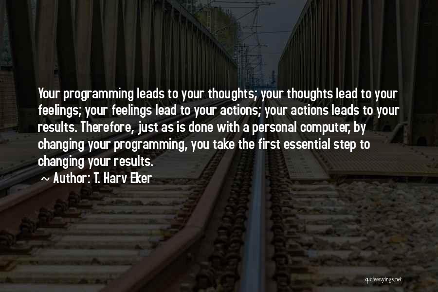 Feelings Changing Quotes By T. Harv Eker