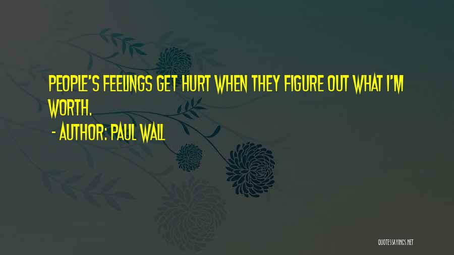 Feelings Get Hurt Quotes By Paul Wall