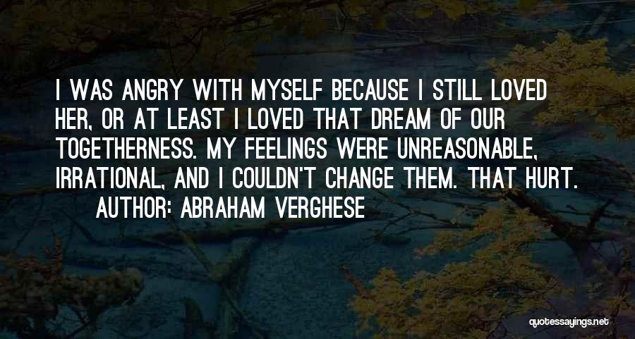 Feelings Got Hurt Quotes By Abraham Verghese