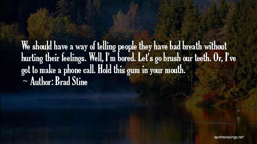 Feelings Got Hurt Quotes By Brad Stine