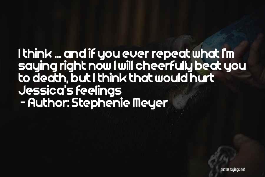 Feelings Got Hurt Quotes By Stephenie Meyer