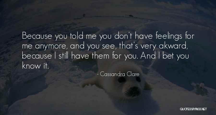 Feelings I Have For You Quotes By Cassandra Clare Feelings I Have For You Quotes By Cassandra Clare