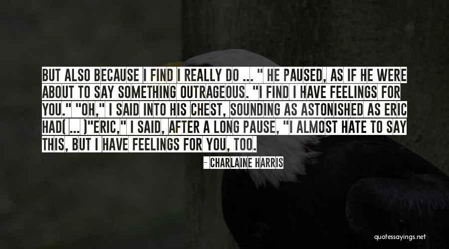 Feelings I Have For You Quotes By Charlaine Harris Feelings I Have For You Quotes By Charlaine Harris