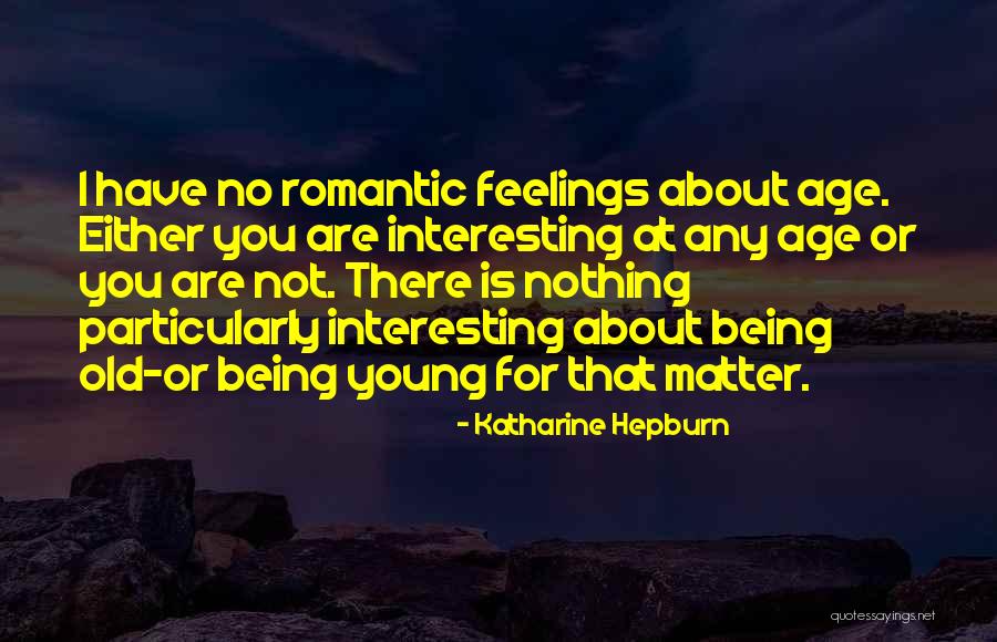 Feelings I Have For You Quotes By Katharine Hepburn Feelings I Have For You Quotes By Katharine Hepburn