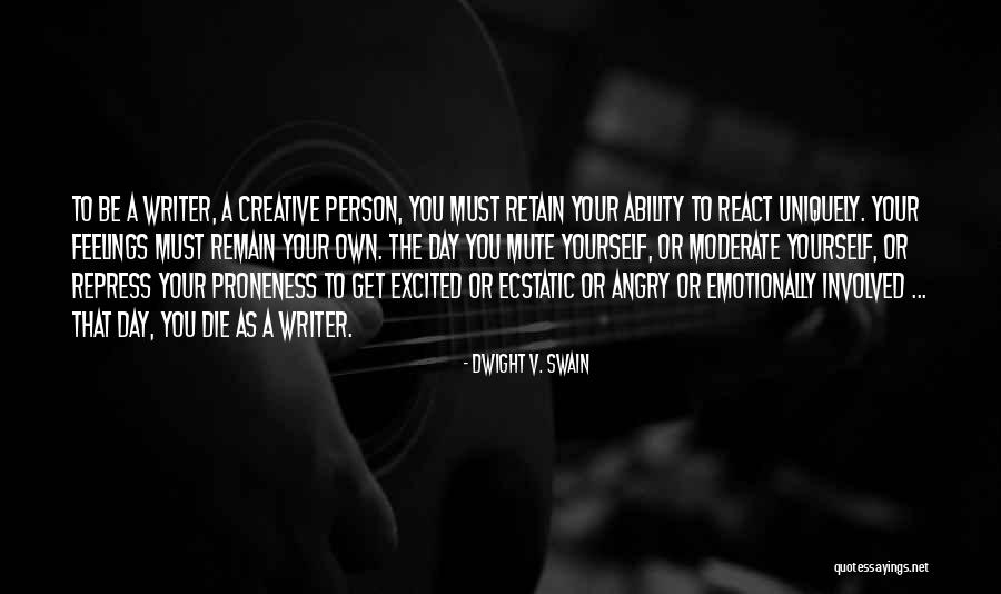 Feelings Involved Quotes By Dwight V. Swain Feelings Involved Quotes By Dwight V. Swain