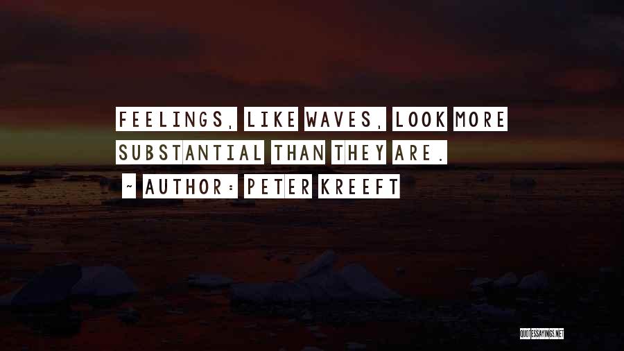 Feelings Like Waves Quotes By Peter Kreeft