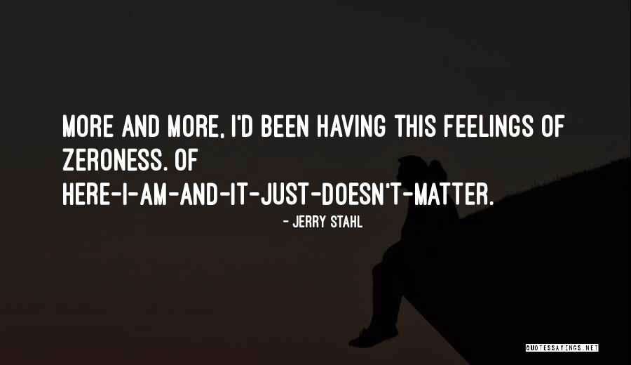 Feelings Matter Quotes By Jerry Stahl Feelings Matter Quotes By Jerry Stahl