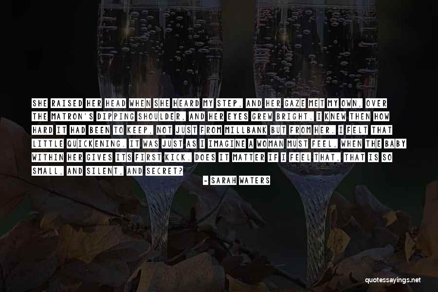 Feelings Matter Quotes By Sarah Waters Feelings Matter Quotes By Sarah Waters