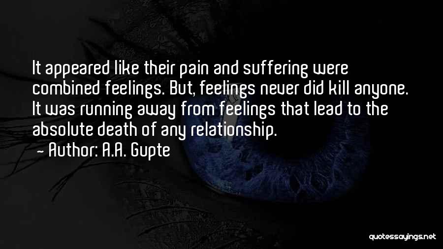 Feelings Not Going Away Quotes By A.A. Gupte