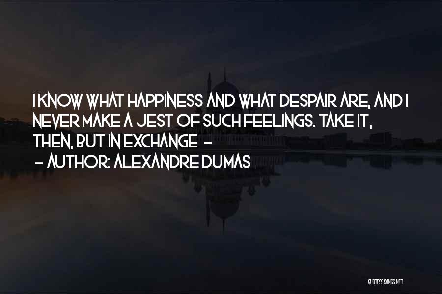 Feelings Of Despair Quotes By Alexandre Dumas