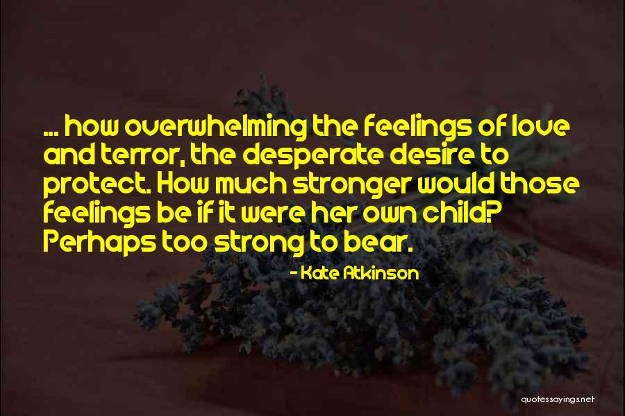 Feelings Of Love Quotes By Kate Atkinson Feelings Of Love Quotes By Kate Atkinson