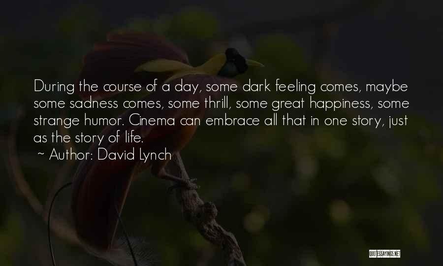 Feelings Of Sadness Quotes By David Lynch