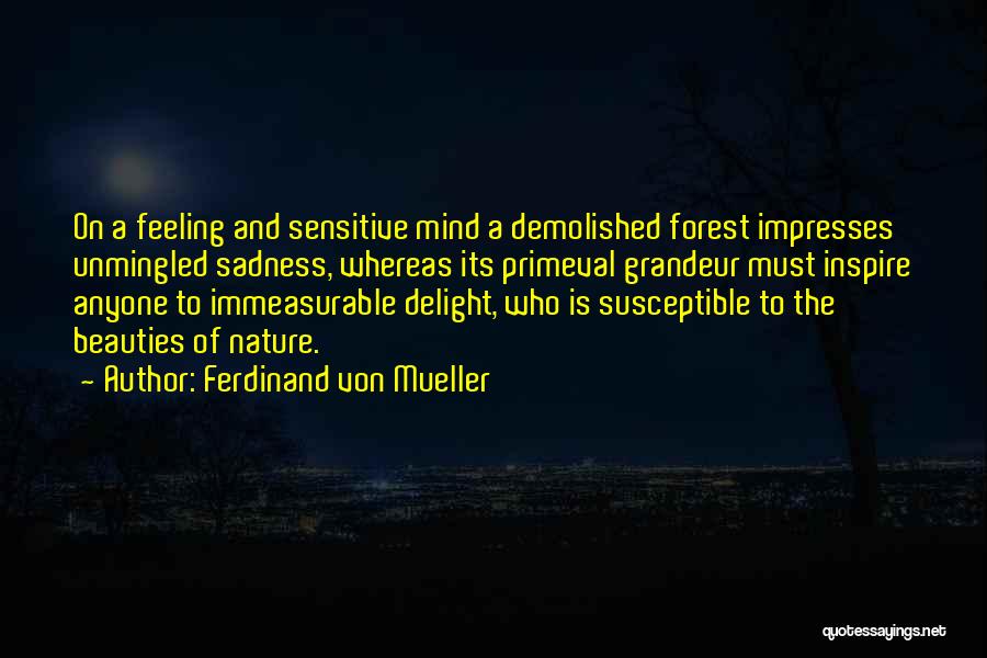 Feelings Of Sadness Quotes By Ferdinand Von Mueller