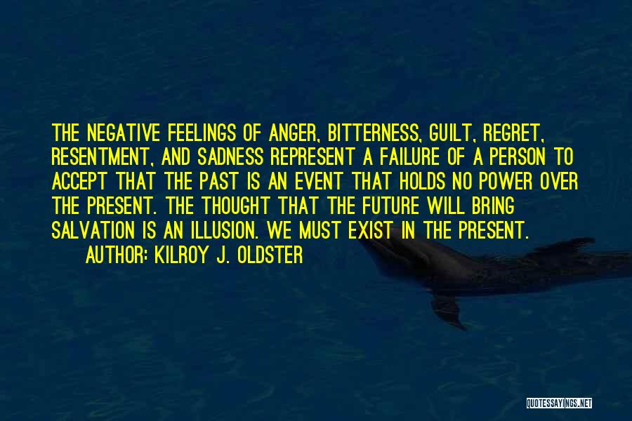 Feelings Of Sadness Quotes By Kilroy J. Oldster
