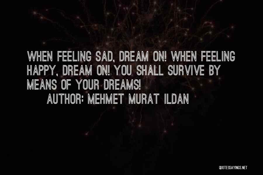 Feelings Sad Quotes By Mehmet Murat Ildan