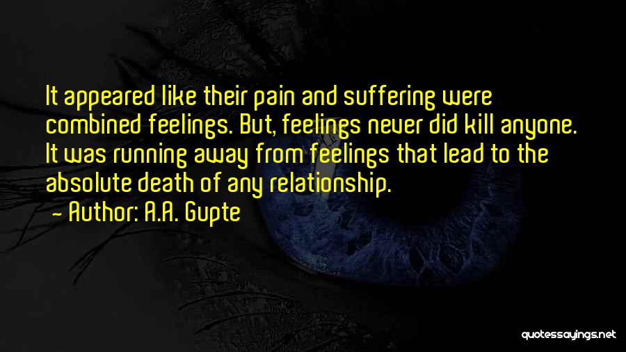 Feelings That Never Go Away Quotes By A.A. Gupte